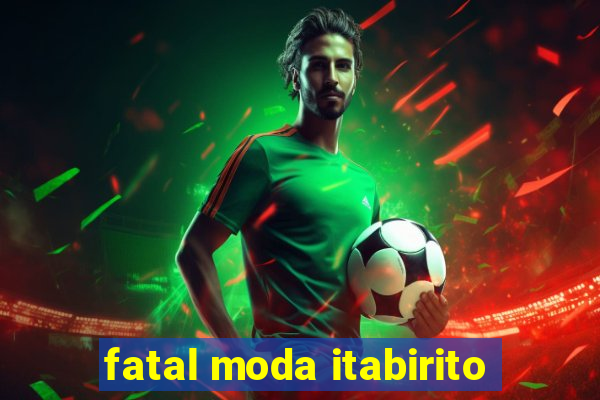 fatal moda itabirito