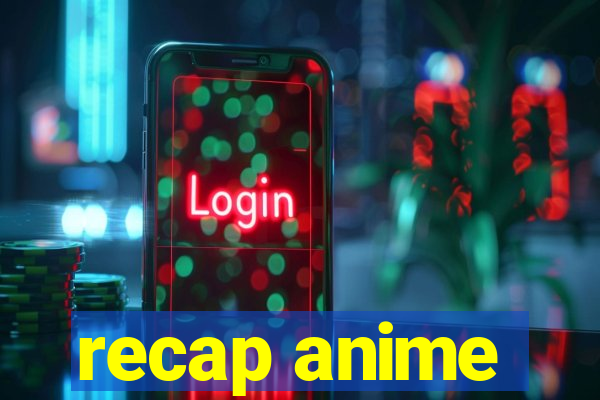 recap anime