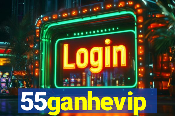 55ganhevip