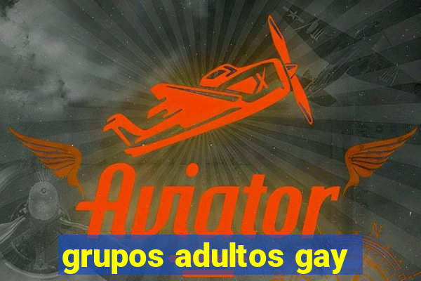 grupos adultos gay