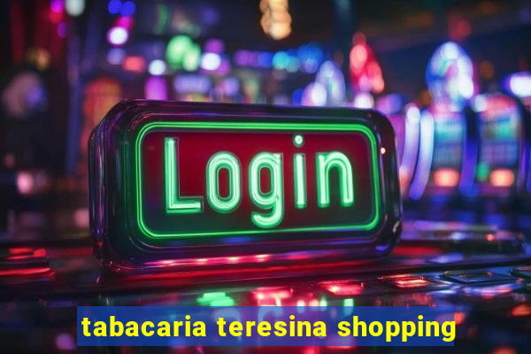 tabacaria teresina shopping