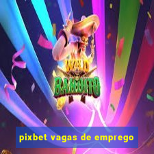 pixbet vagas de emprego