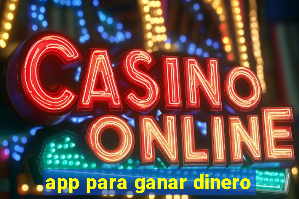 app para ganar dinero