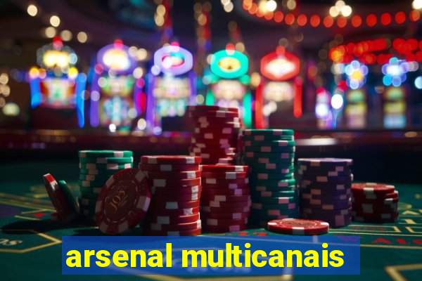 arsenal multicanais