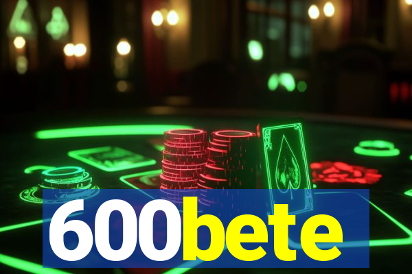 600bete