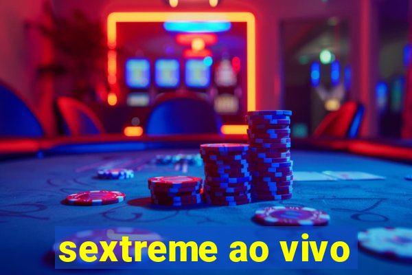 sextreme ao vivo