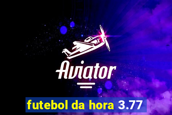 futebol da hora 3.77