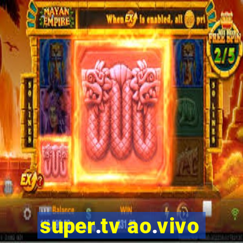 super.tv ao.vivo