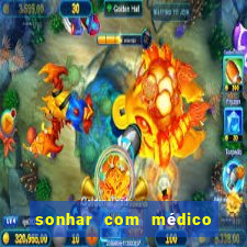 sonhar com médico no jogo do bicho