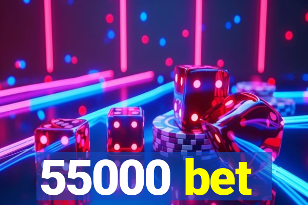 55000 bet