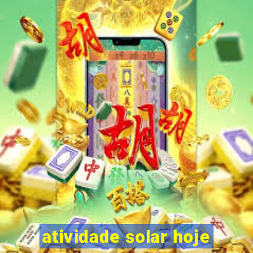 atividade solar hoje