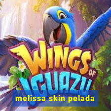 melissa skin pelada