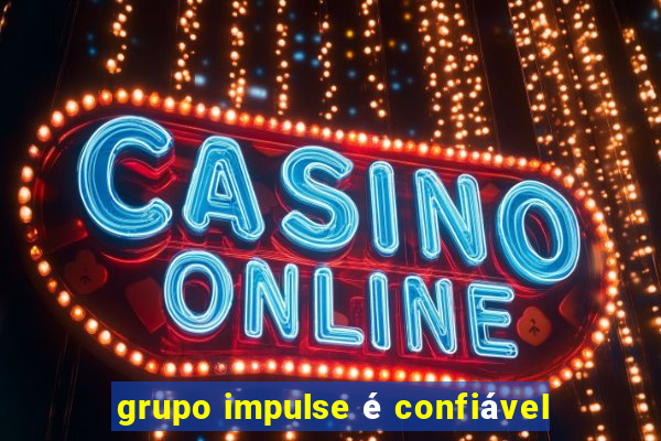 grupo impulse é confiável