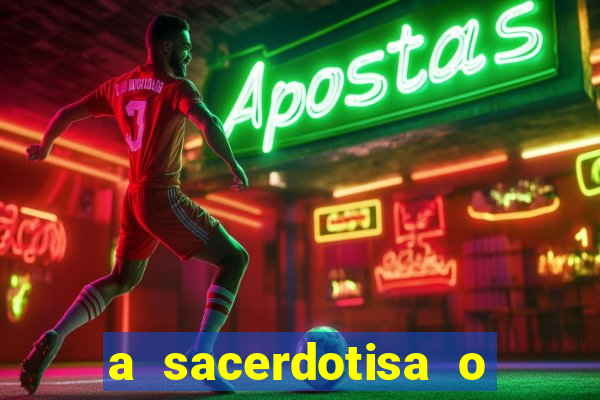 a sacerdotisa o que ele sente por mim