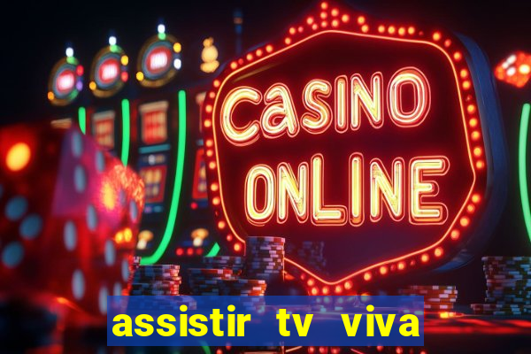 assistir tv viva online grátis