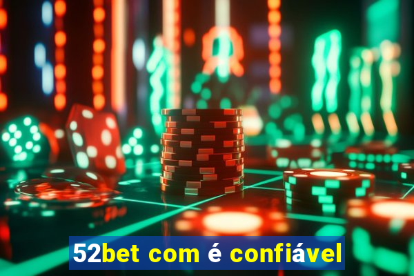 52bet com é confiável