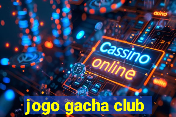 jogo gacha club