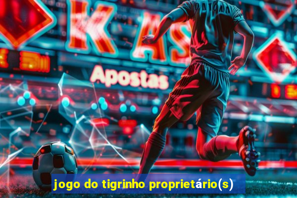 jogo do tigrinho proprietário(s)