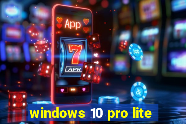 windows 10 pro lite