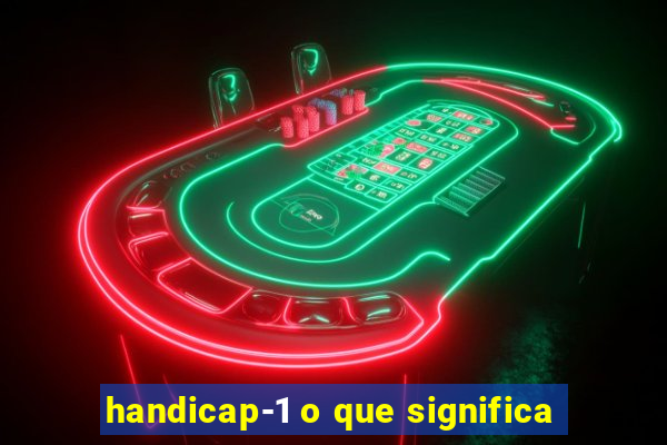 handicap-1 o que significa