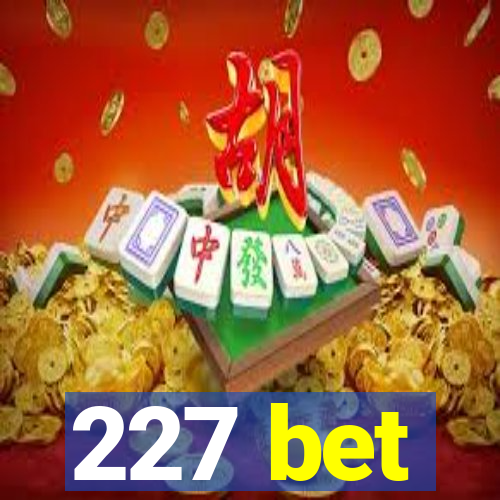 227 bet