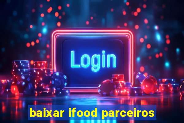 baixar ifood parceiros