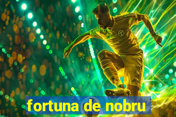 fortuna de nobru