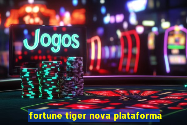 fortune tiger nova plataforma