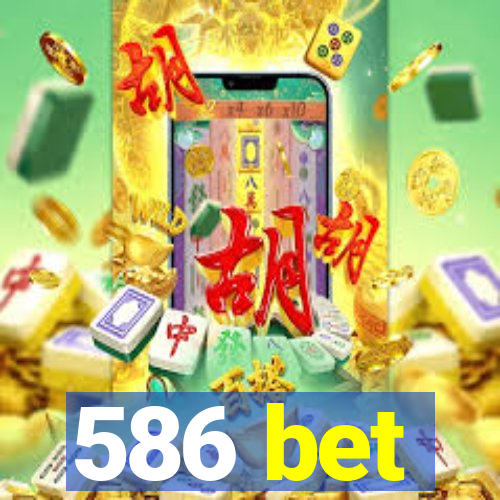 586 bet