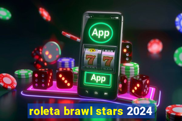 roleta brawl stars 2024