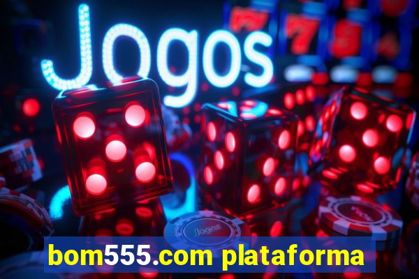 bom555.com plataforma