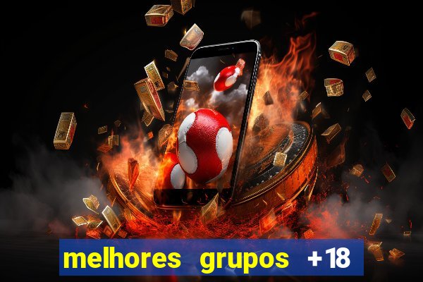 melhores grupos +18 no telegram