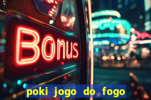 poki jogo do fogo e agua