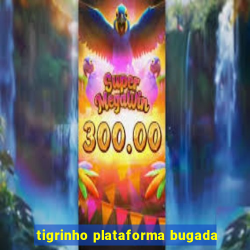 tigrinho plataforma bugada