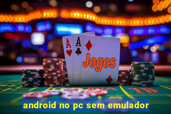 android no pc sem emulador