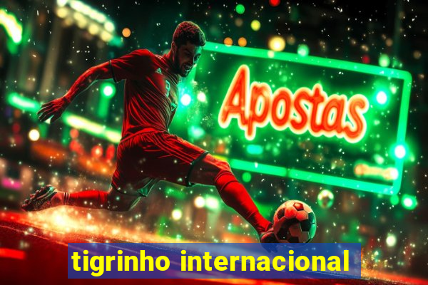 tigrinho internacional