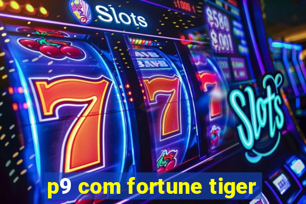 p9 com fortune tiger