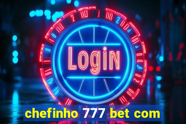 chefinho 777 bet com