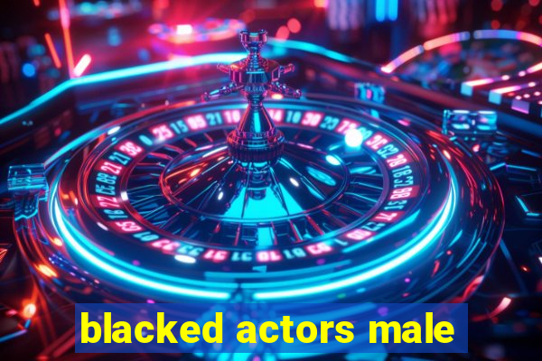 blacked actors male