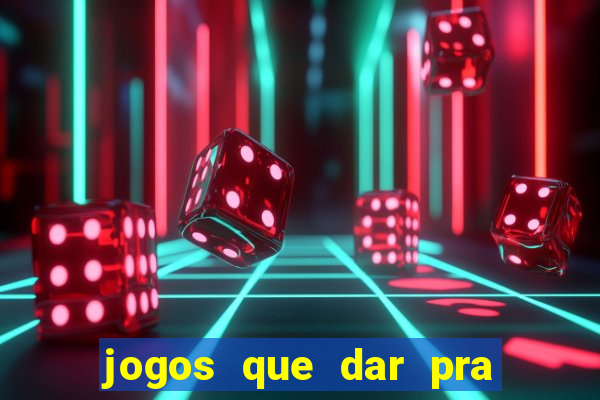 jogos que dar pra ganhar dinheiro