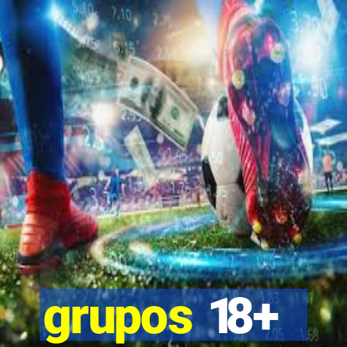 grupos 18+