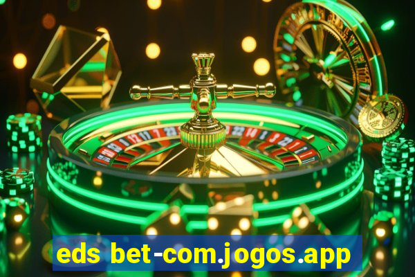 eds bet-com.jogos.app