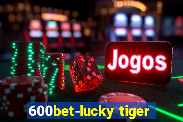 600bet-lucky tiger