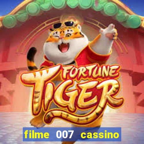 filme 007 cassino royale completo dublado