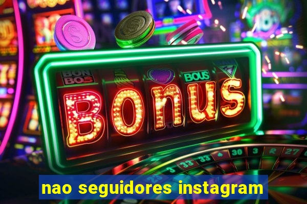 nao seguidores instagram