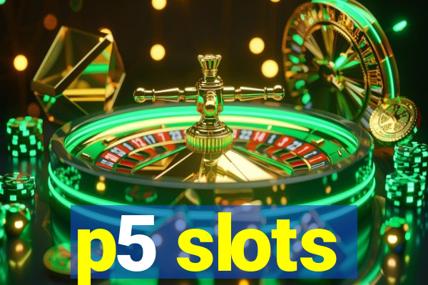 p5 slots