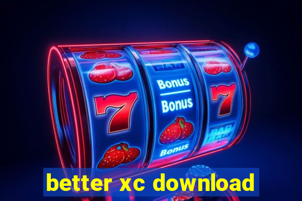 better xc download