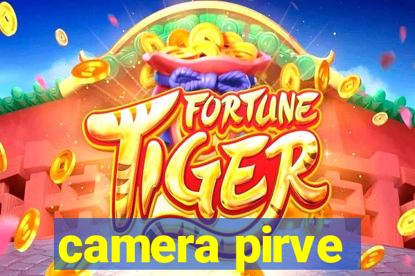 camera pirve