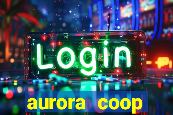 aurora coop trabalhe conosco