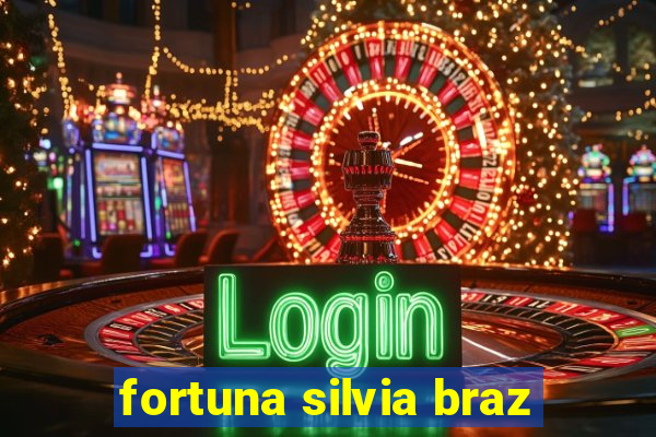 fortuna silvia braz